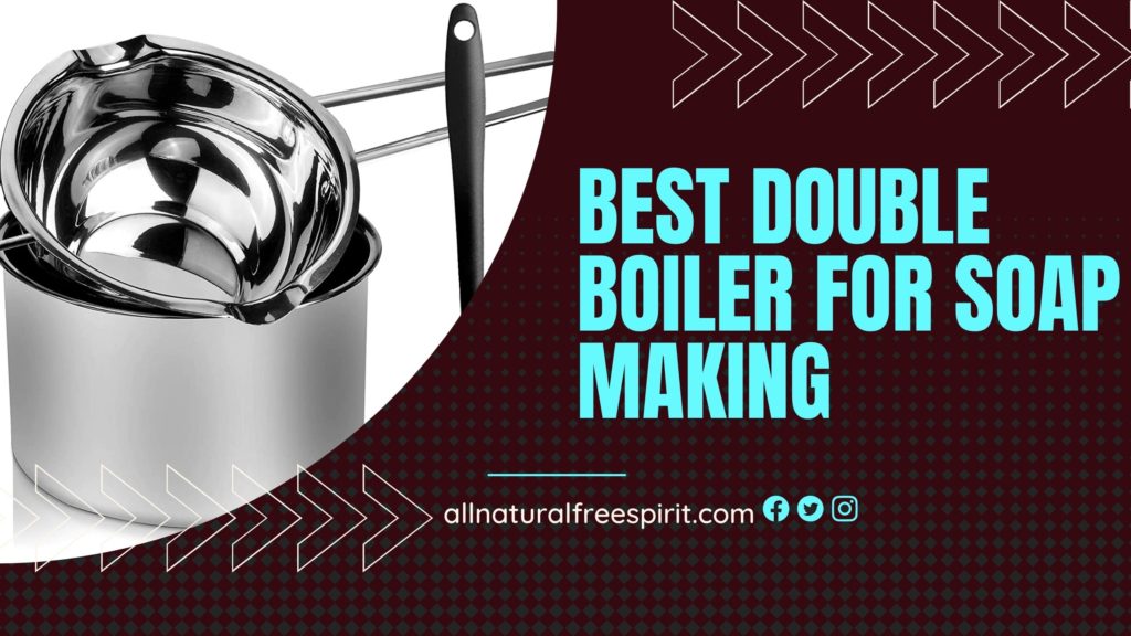 Best Double Boiler For Soap Making