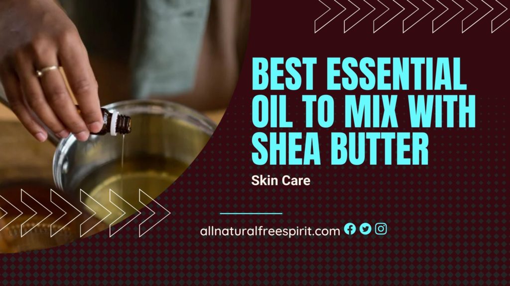 Best Essential Oil to Mix with Shea Butter