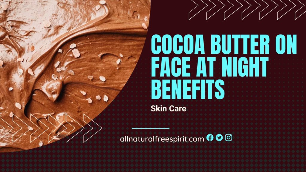 Cocoa Butter On Face At Night Benefits