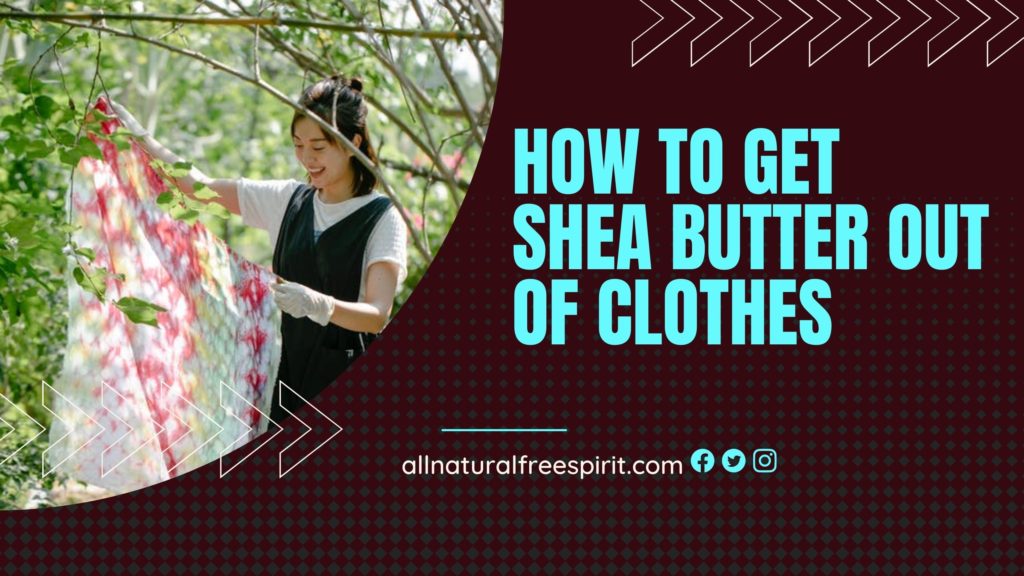 How To Get Shea Butter Out Of Clothes