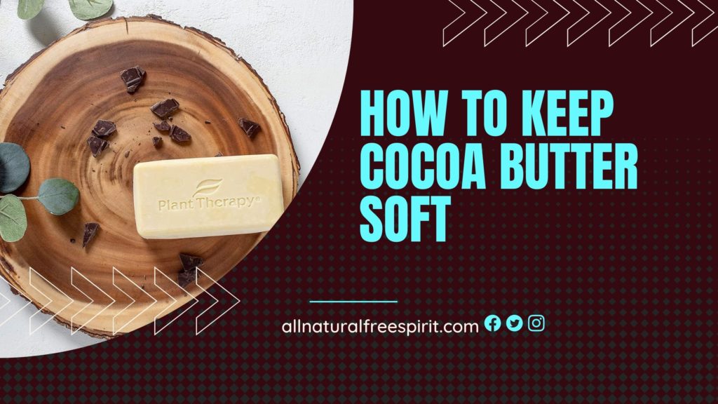 How To Keep Cocoa Butter Soft