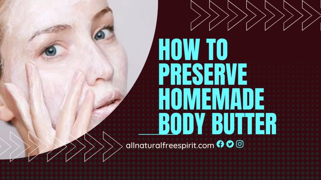 How To Preserve Homemade Body Butter