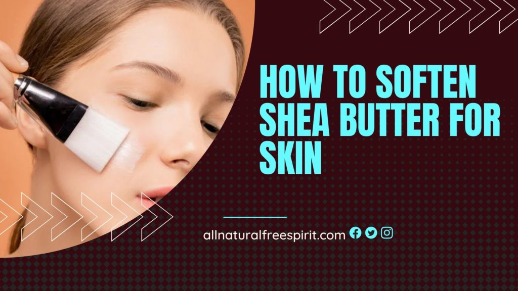 How To Soften Shea Butter For Skin