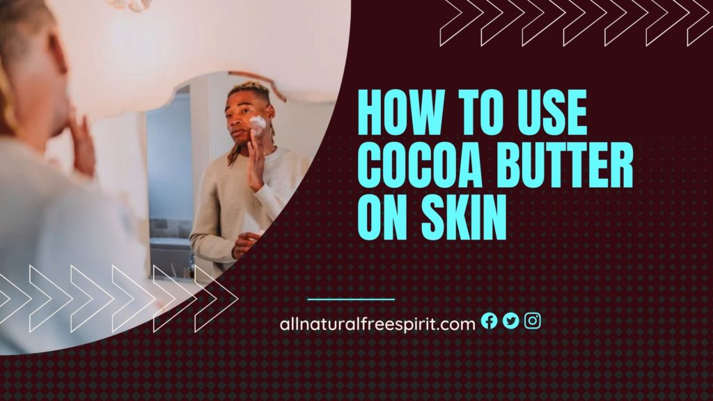 How To Use Cocoa Butter On Skin