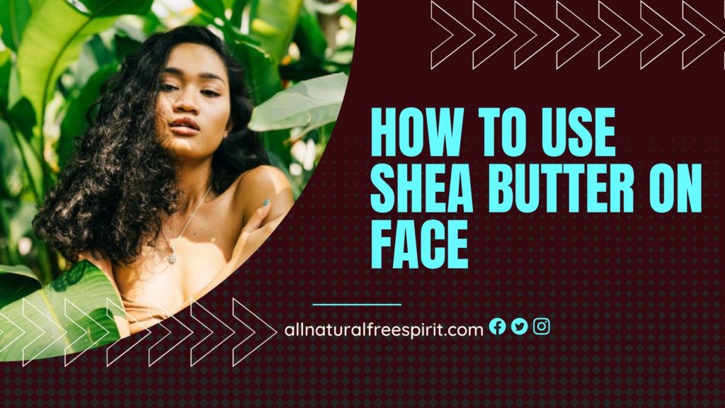 How To Use Shea Butter On Face