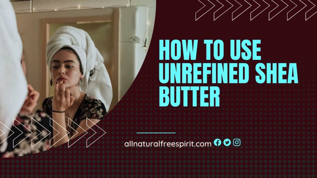 How To Use Unrefined Shea Butter