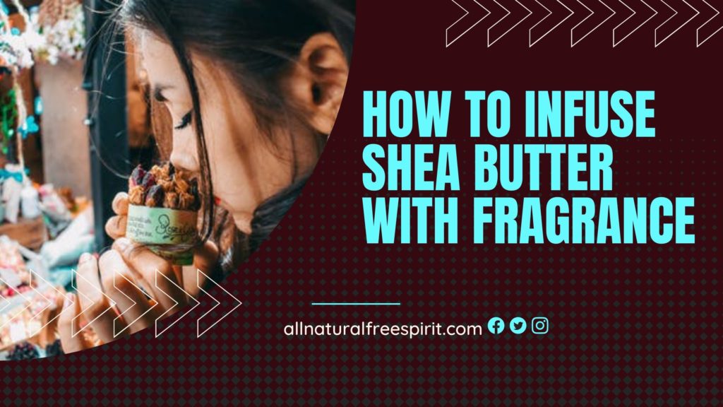 How to Infuse Shea Butter with Fragrance