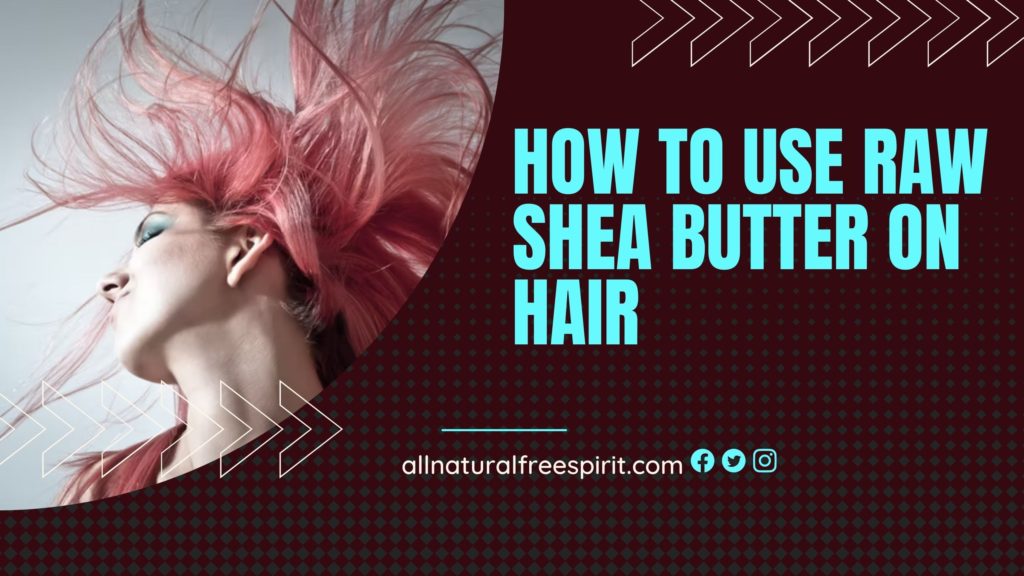 How to Use Raw Shea Butter on Hair