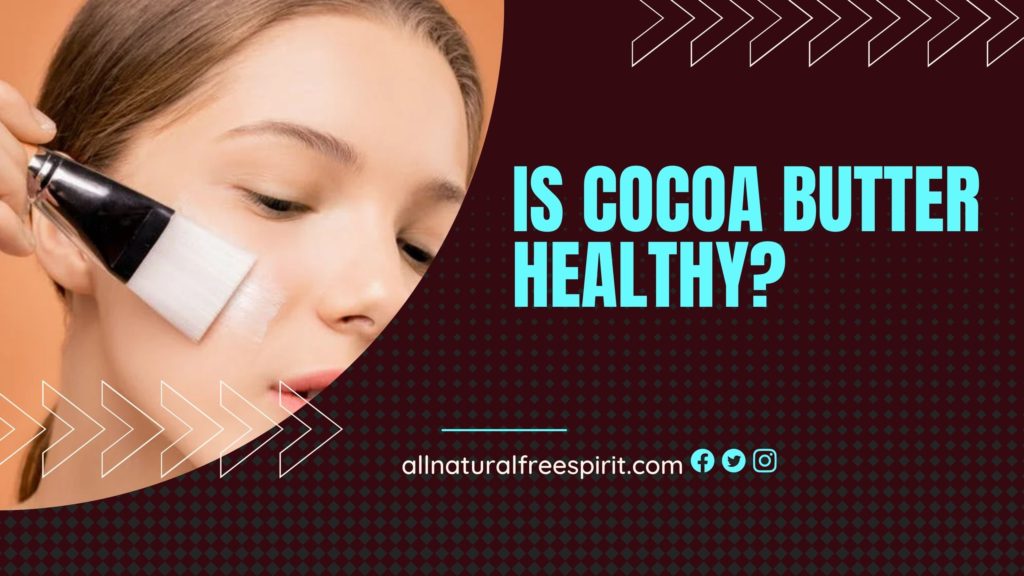 Is Cocoa Butter Healthy?