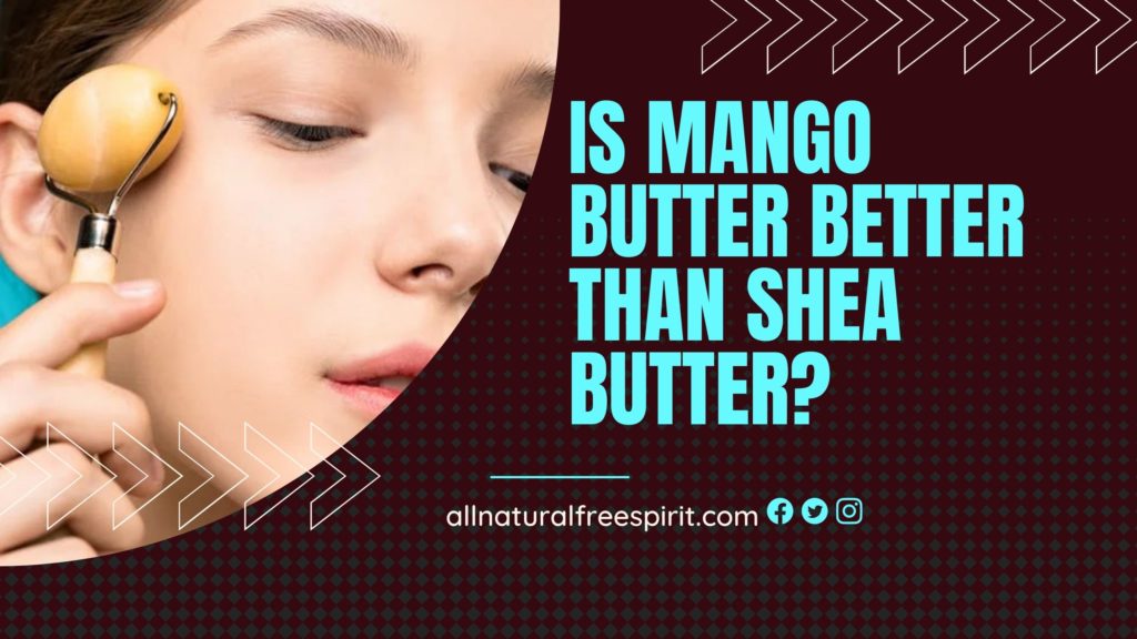 Is Mango Butter Better Than Shea Butter