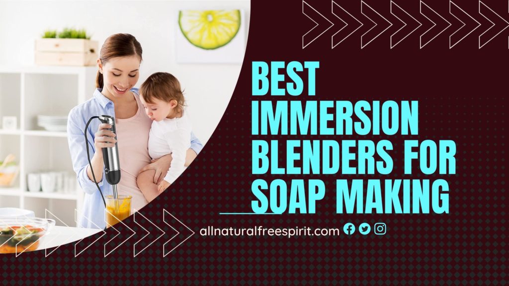 Best Immersion Blenders For Soap Making