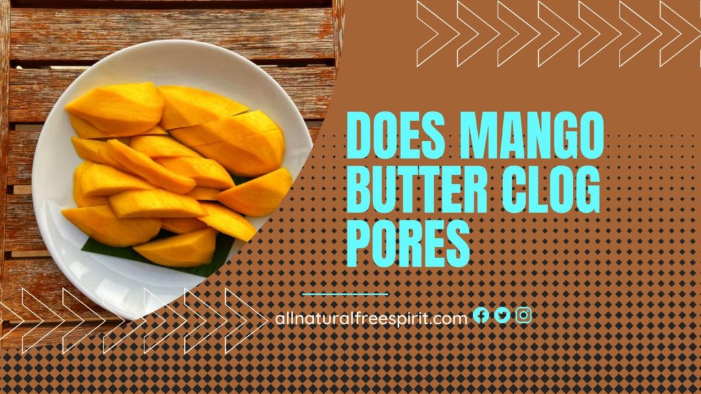 Does Mango Butter Clog Pores