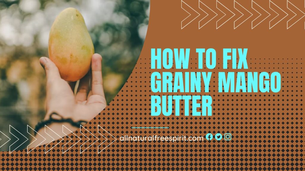 How To Fix Grainy Mango Butter
