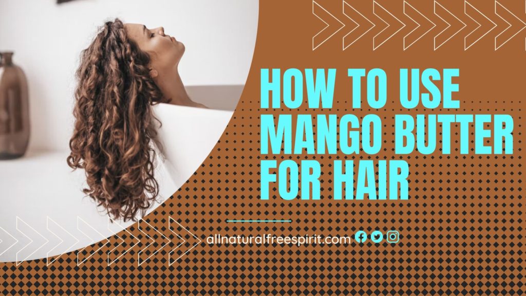 How To Use Mango Butter For Hair