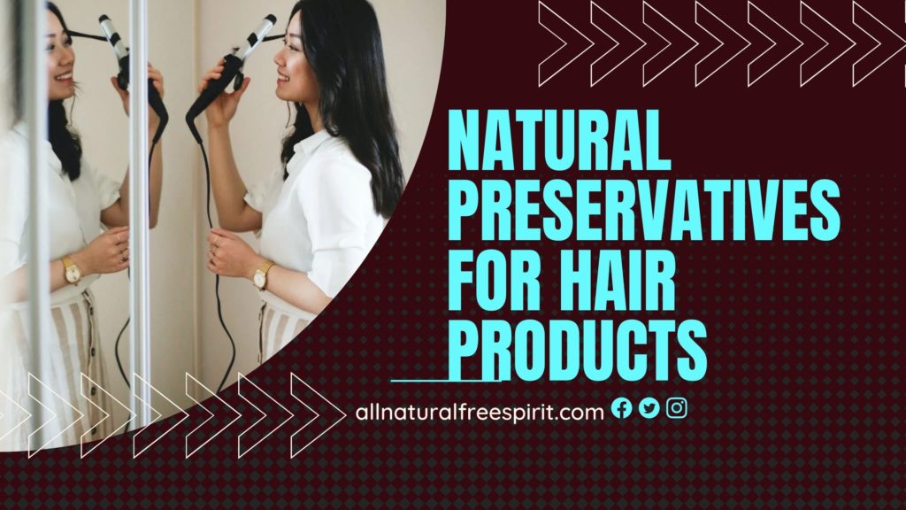 Natural Preservatives For Hair Products