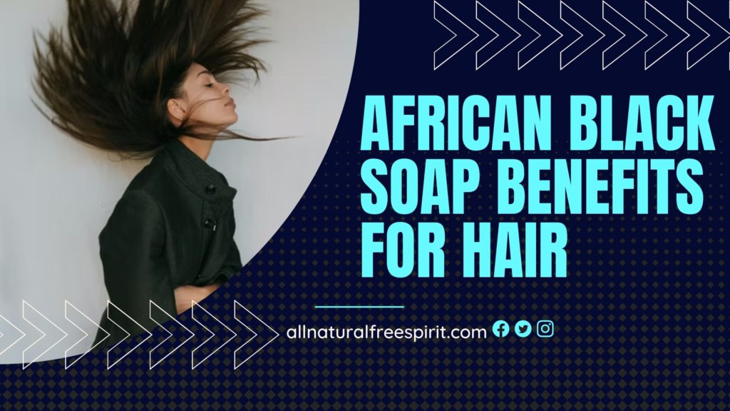 African Black Soap Benefits For Hair