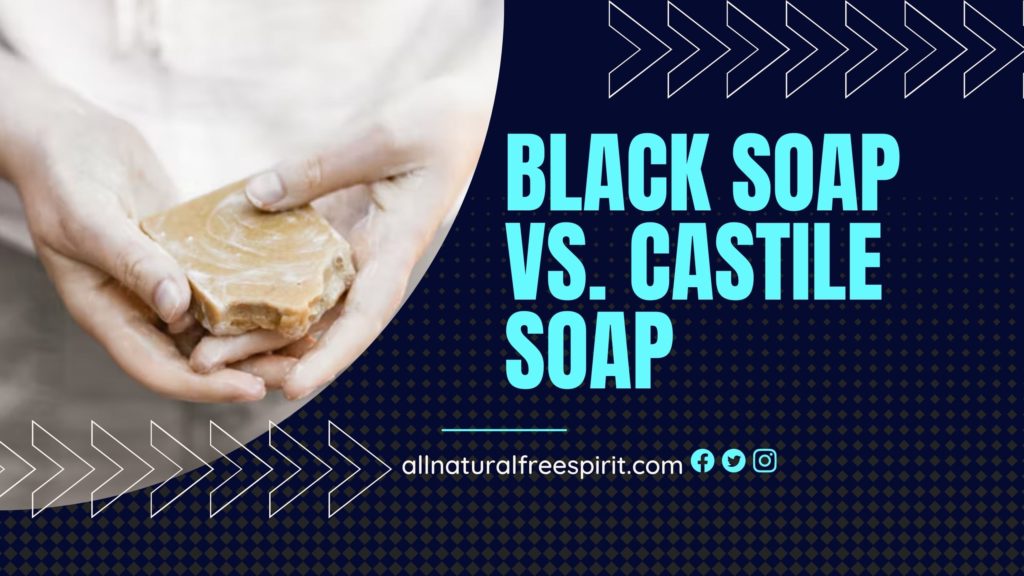Black Soap vs. Castile Soap