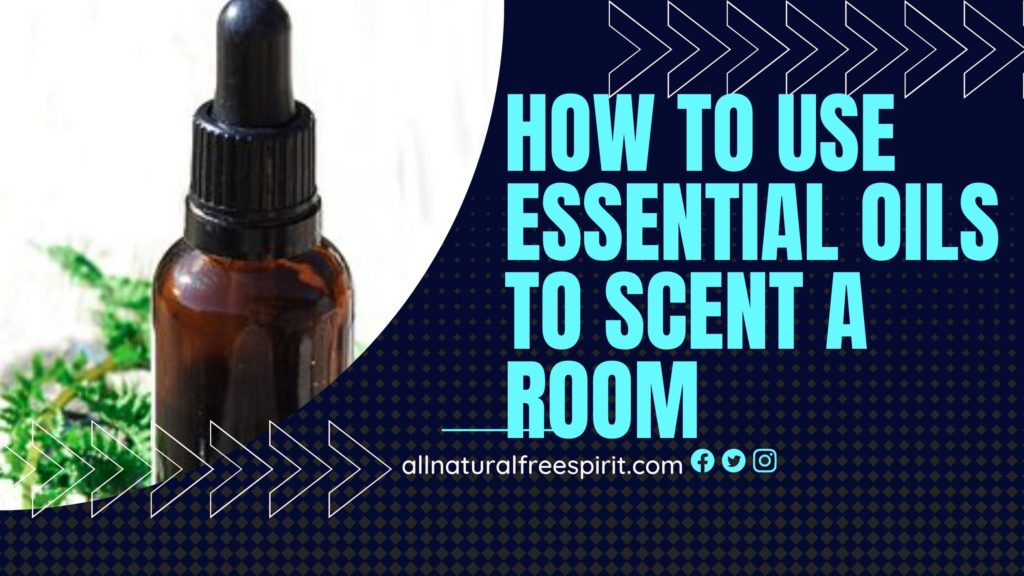 How To Use Essential Oils To Scent a Room