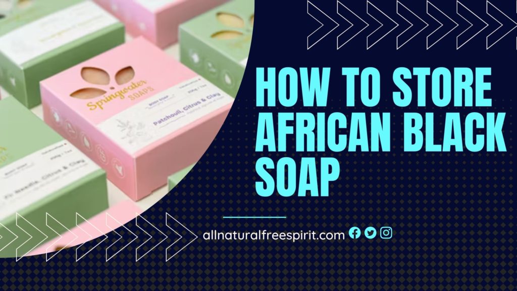 How to Store African Black Soap