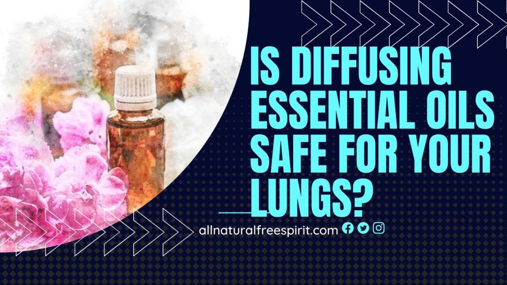 Is Diffusing Essential Oils Safe For Your Lungs?