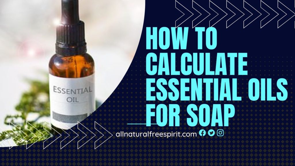 How To Calculate Essential Oils For Soap