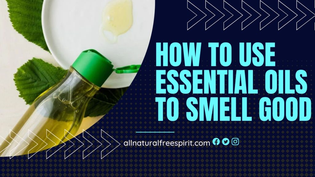 How To Use Essential Oils To Smell Good